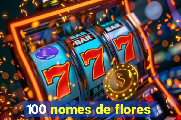 100 nomes de flores